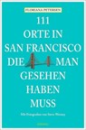 111 Orte in San Francisco, die man gesehen haben muss - Floriana Petersen - 9783954517503