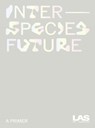 Interspecies Future - LAS Art Foundation - 9783954766079