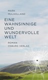 Eine wahnsinnige und wundervolle Welt. Roman - Mark Mulholland - 9783955101350