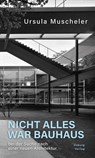 Nicht alles war Bauhaus - Ursula Muscheler - 9783955103941