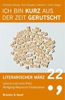Literarischer März. Leonce- und -Lena-Preis / Ich bin kurz aus der Zeit gerutscht - Hanne F. Juritz ;  Kurt Drawert ;  Christian Döring - 9783955583132