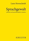 Sprachgewalt erkennen und sprachhandelnd verändern - Lann Hornscheidt - 9783955660963