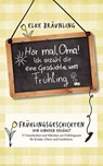 Hör mal, Oma! Ich erzähle Dir eine Geschichte vom Frühling - Elke Bräunling - 9783955773250