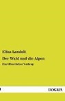 Der Wald und die Alpen - Elias Landolt - 9783955807283
