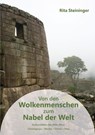 Von den Wolkenmenschen zum Nabel der Welt - Rita Steininger - 9783956313868