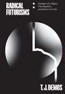 Radical Futurisms - T. J. Demos - 9783956795275