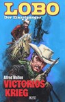 Lobo - Der Einzelgänger 04: Victorios Krieg - Alfred Wallon - 9783957193940