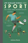299 schlaue Dinge über Sport, die jedes Kind wissen sollte - Andreas Beune - 9783957260420