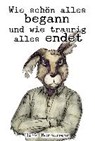 Wie schön alles begann und wie traurig alles endet - BERNEMANN,  Dirk - 9783957910271