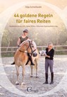 44 goldene Regeln für faires Reiten - Schießwohl Silja - 9783958470279