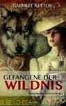 Gefangene der Wildnis - KETTERL,  Gabriele - 9783958691827