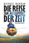 Die Reise zum Mittelpunkt der Zeit - Michael Marrak - 9783958693777