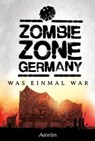Zombie Zone Germany: Was einmal war - Oliver Bayer ; Emily Tara Todd ; Christian Günther ; Janika Rehak ; Marie Erikson ; Claudia Rapp ; Antonia Dorah ; Monika Loerchner ; Marko Richter-Höfer ; Melanie Kissel ; Thomas Williams - 9783958694446