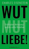 Wut, Mut, Liebe! - Charles Eisenstein - 9783958903241