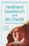 Ferdinand Sauerbruch und die Charité - Christian Hardinghaus - 9783958904170
