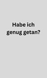 Habe ich genug getan? - Raymond Unger - 9783958906235