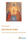 Das Brot der Engel - Arnold Walther - 9783959137300