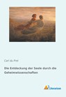 Die Entdeckung der Seele durch die Geheimwissenschaften - Carl Du Prel - 9783959137782