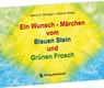 Ein Wunsch - Märchen vom Blauen Stein und Grünen Frosch - Helmut T. Weingart - 9783959668187
