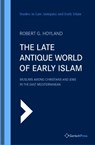 The Late Antique World of Early Islam: Muslims Among Christians and Jews in the East Mediterranean - HOYLAND,  Robert G. - 9783959941280