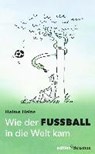 Wie der Fußball in die Welt kam - HEINE,  Helme - 9783960381297