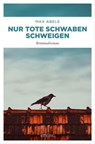 Nur tote Schwaben schweigen - Max Abele - 9783960416159