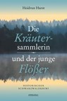 Die Kräutersammlerin und der junge Flößer - Heidrun Hurst - 9783960419518