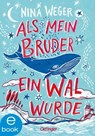 Als mein Bruder ein Wal wurde - Nina Weger - 9783960520986