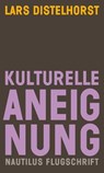 Kulturelle Aneignung - DISTELHORST,  Lars - 9783960542681