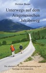 Unterwegs auf dem Aragonesischen Jakobsweg - Dietmar Bunse - 9783961031436