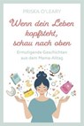 Wenn dein Leben kopfsteht, schau nach oben - Priska O'Leary - 9783961227204