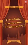 Freischütz, Carmen und Champagner - Günter H. Müller - 9783961230853