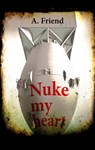 Nuke my heart - A. Friend - 9783962295301