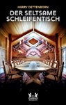 Der seltsame Schleifentisch - Harry Dettenborn - 9783962295561