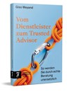 Vom Dienstleister zum Trusted Advisor - Giso Weyand-Gondorf - 9783962512507