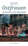 Ostfrauen verändern die Republik - Tanja Brandes ; Markus Decker - 9783962890346