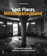 Lost Places Mitteldeutschland - Christian Sünderwald - 9783963030925