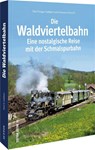 Die Waldviertelbahn - Mag. Paul G. Liebhart - 9783963034527