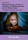 Medienkompetenz beginnt mit der Sach- und Selbstkompetenz bei den Erwachsenen und nicht zuvorderst "am" Kind! - Armin Krenz - 9783963046193