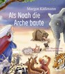 Als Noah die Arche baute - ein Bilderbuch für Kinder ab 5 Jahren - Margot Käßmann - 9783963401268