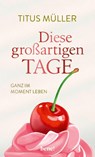Diese großartigen Tage - Titus Müller - 9783963403385