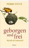 Geborgen und frei - Pierre Stutz - 9783963403576