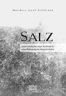 Salz. Seine Geschichte, seine Symbolik und seine Bedeutung im Menschenleben. - Matthias Jacob Schleiden - 9783963451553