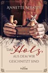 Das Holz, aus dem wir geschnitzt sind - Annette Spratte - 9783963627835
