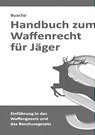 Handbuch zum Waffenrecht für Jäger - BUSCHE,  André - 9783963940514