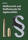 Waffenrecht und Waffenkunde für Jagdausbilder - André Busche - 9783963944079