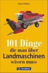 101 Dinge, die man über Landmaschinen wissen muss - Albert Mößmer - 9783964532770