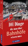 101 Dinge, die man über Bahnhöfe wissen muss - Michael Dörflinger - 9783964535757