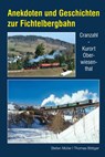 Anekdoten und Geschichten zur Fichtelbergbahn - Stefan Müller ; Thomas Böttger - 9783965640153