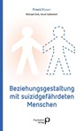 Beziehungsgestaltung mit suizidgefährdeten Menschen - Michael Eink ; Horst Haltenhof - 9783966051927